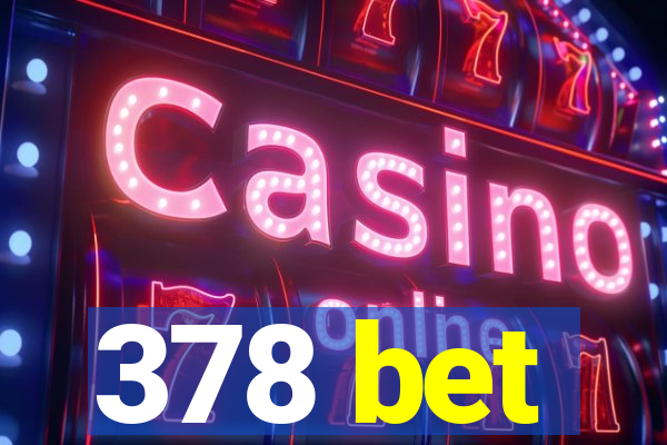 378 bet